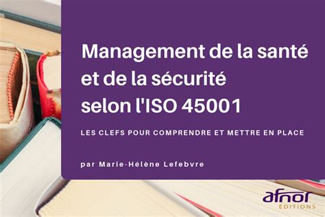 Management de la santé et de la sécurité selon l'ISO 45001 : Les clefs pour comprendre et mettre en place